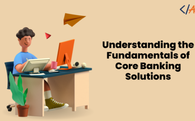 Unveiling the Core: Understanding the Fundamentals of Core Banking Solutions